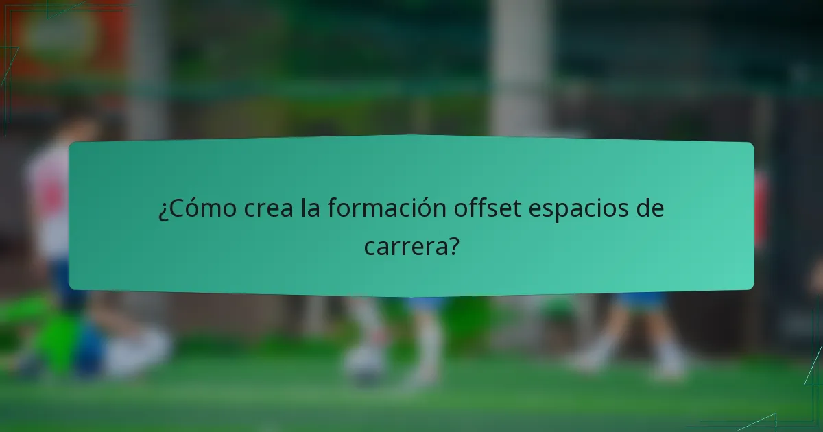 ¿Cómo crea la formación offset espacios de carrera?