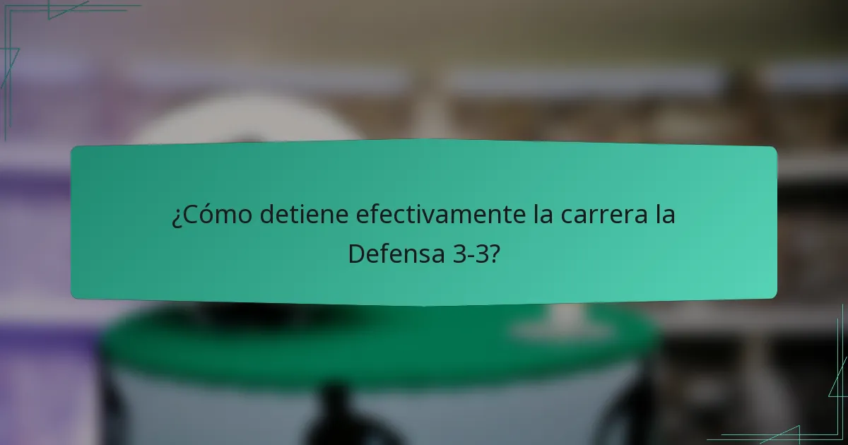 ¿Cómo detiene efectivamente la carrera la Defensa 3-3?