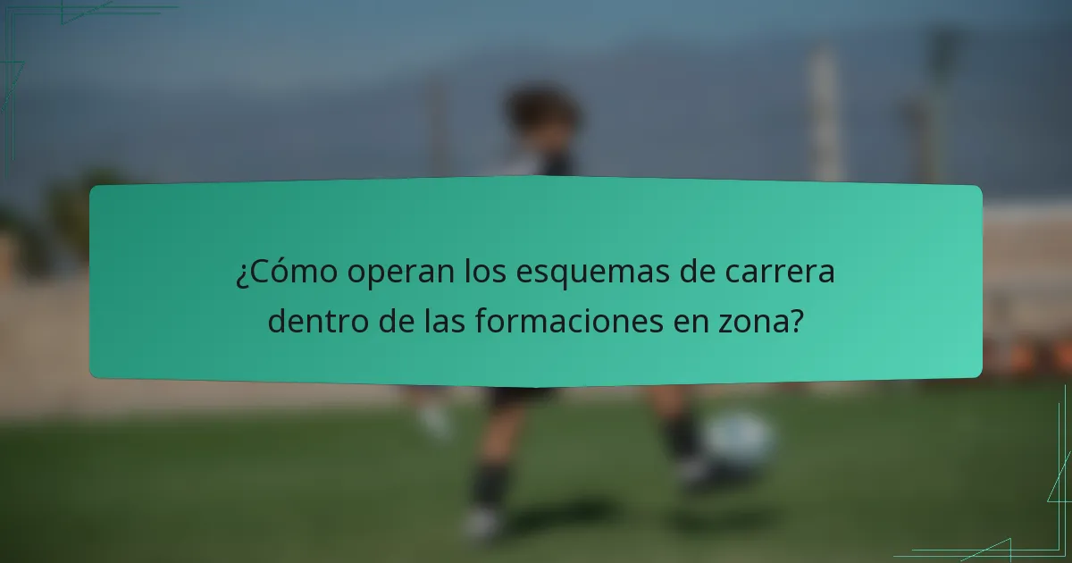 ¿Cómo operan los esquemas de carrera dentro de las formaciones en zona?