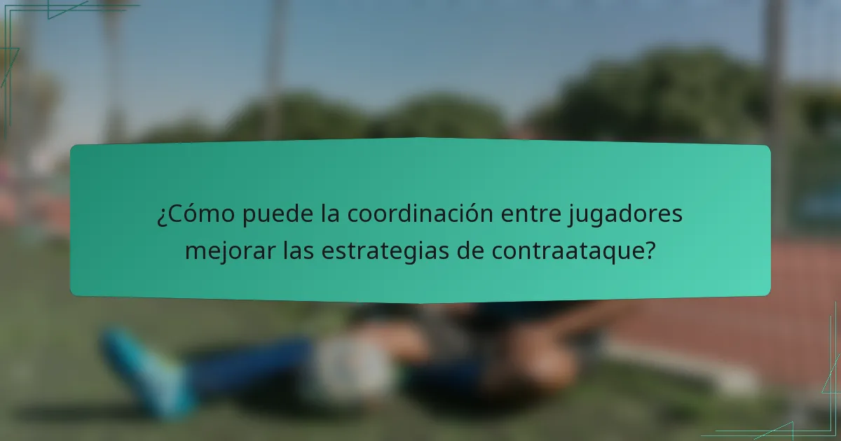 ¿Cómo puede la coordinación entre jugadores mejorar las estrategias de contraataque?