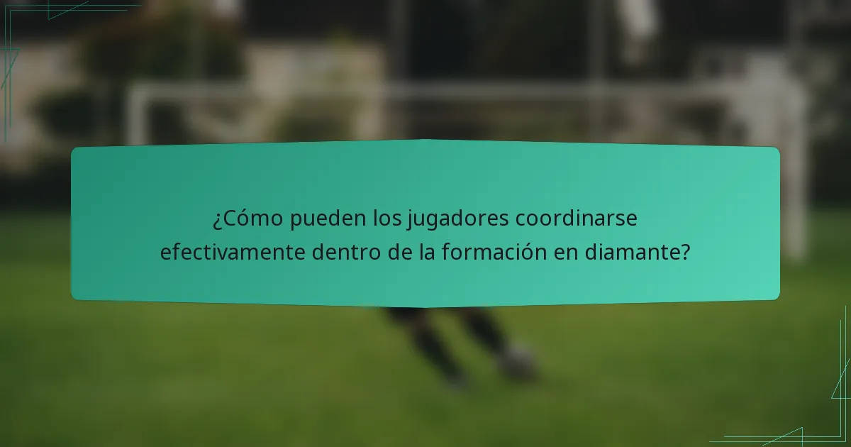 ¿Cómo pueden los jugadores coordinarse efectivamente dentro de la formación en diamante?