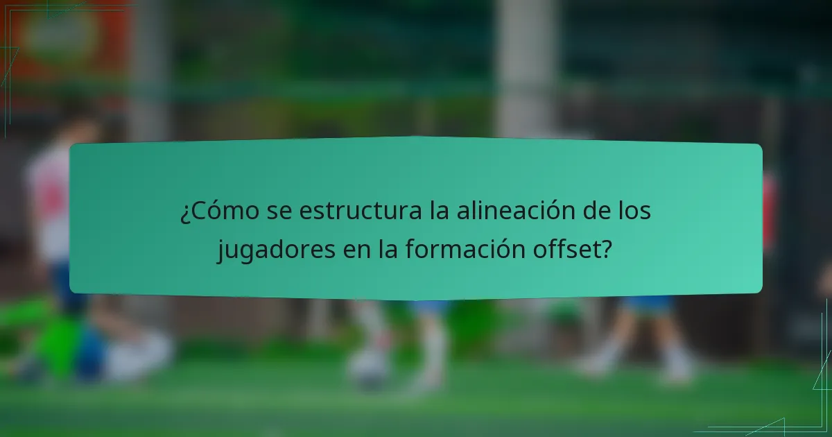 ¿Cómo se estructura la alineación de los jugadores en la formación offset?