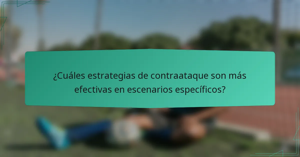 ¿Cuáles estrategias de contraataque son más efectivas en escenarios específicos?
