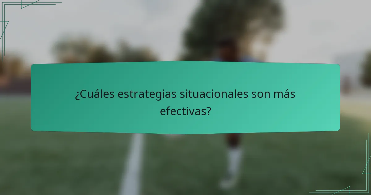 ¿Cuáles estrategias situacionales son más efectivas?