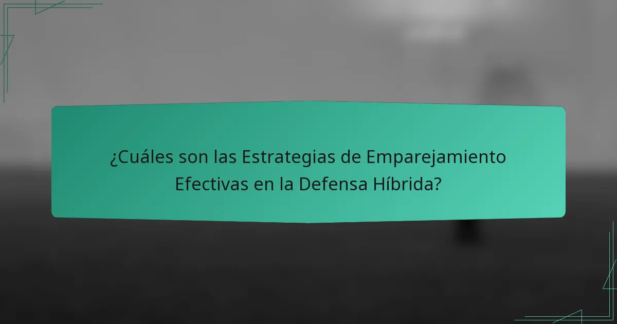 ¿Cuáles son las Estrategias de Emparejamiento Efectivas en la Defensa Híbrida?
