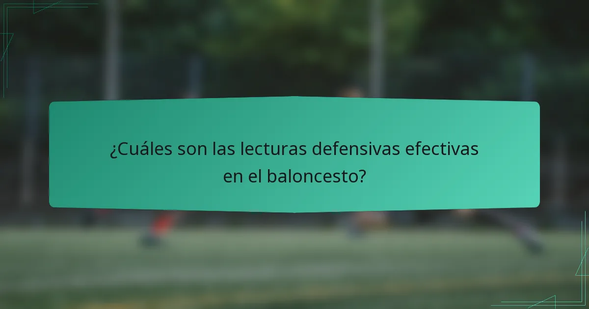 ¿Cuáles son las lecturas defensivas efectivas en el baloncesto?