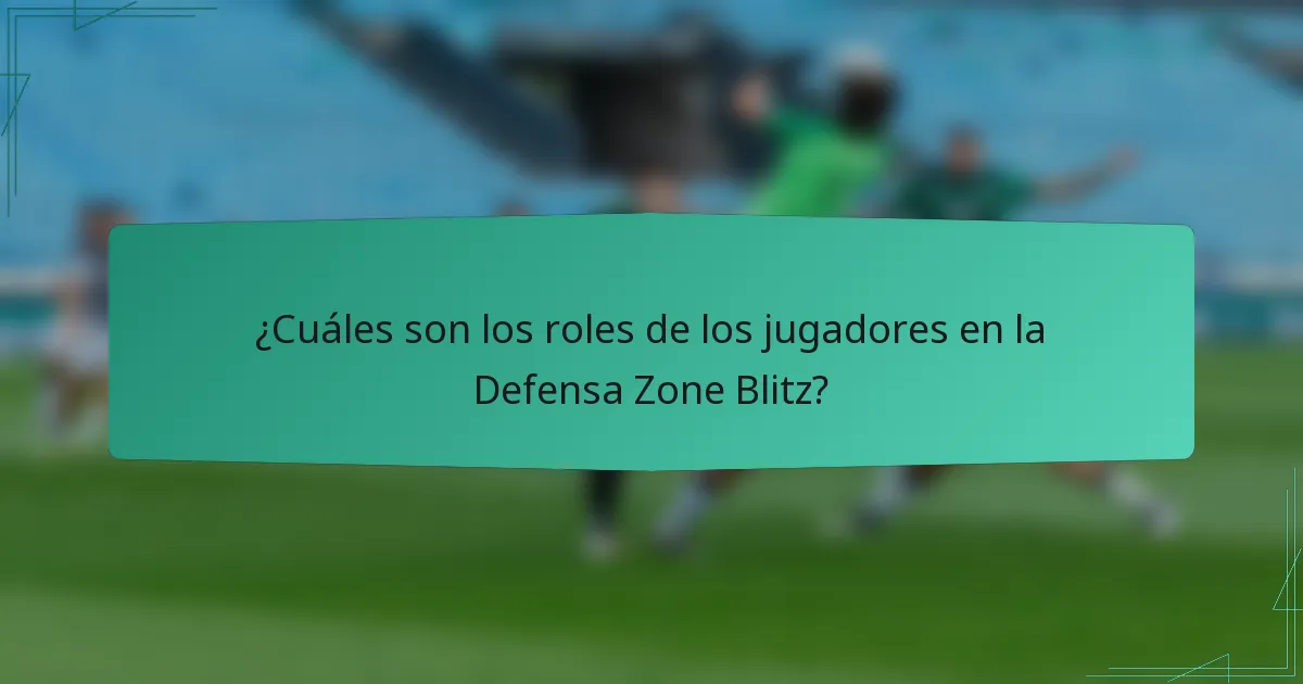 ¿Cuáles son los roles de los jugadores en la Defensa Zone Blitz?