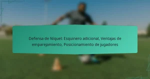 Defensa de Níquel: Esquinero adicional, Ventajas de emparejamiento, Posicionamiento de jugadores