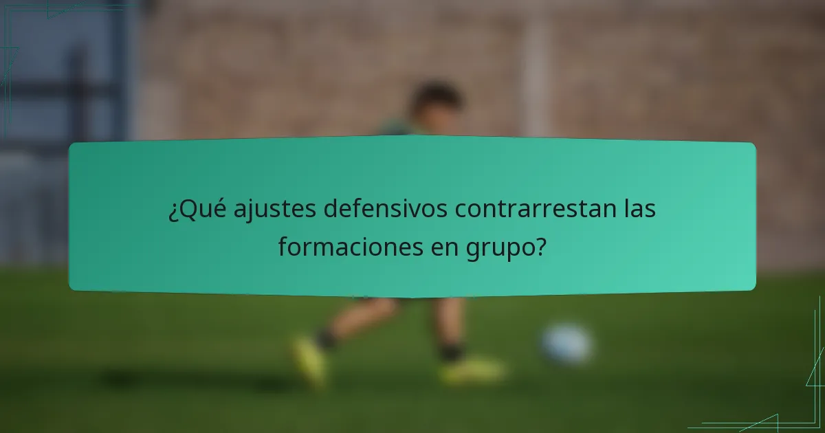 ¿Qué ajustes defensivos contrarrestan las formaciones en grupo?
