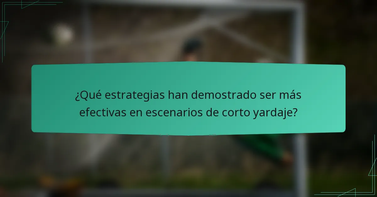 ¿Qué estrategias han demostrado ser más efectivas en escenarios de corto yardaje?
