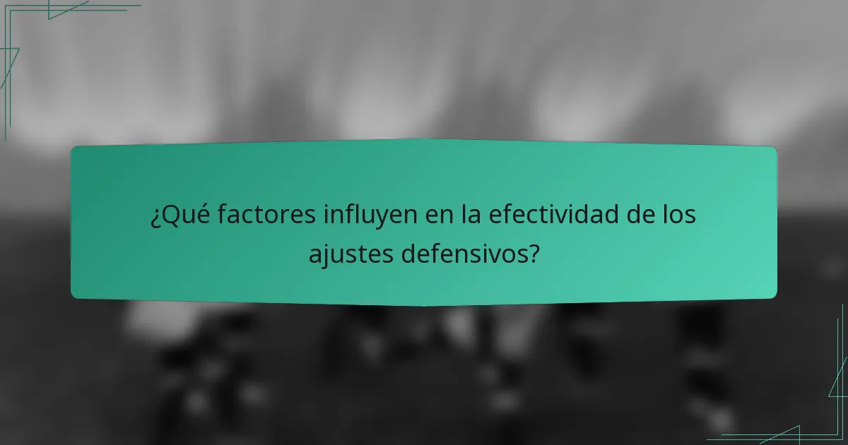 ¿Qué factores influyen en la efectividad de los ajustes defensivos?
